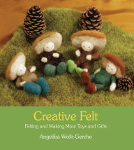 Title: Creative Felt: Felting and Making More Toys and Gifts, Author: 