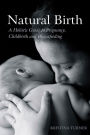 Natural Birth: A Holistic Guide to Pregnancy, Childbirth and Breastfeeding