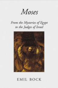 Title: Moses: From the Mysteries of Egypt to the Judges of Israel, Author: Emil Bock