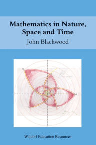 Title: Mathematics in Nature, Space and Time, Author: John Blackwood
