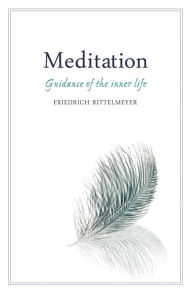 Title: Meditation: Guidance of the Inner Life, Author: Friedrich Rittelmeyer