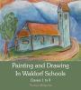 Painting and Drawing in Waldorf Schools: Classes 1 to 8