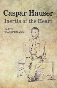 Title: Caspar Hauser: Inertia of the Heart, Author: 