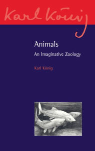 Title: Animals: An Imaginative Zoology, Author: Karl Konig