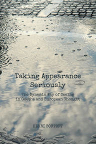 Title: Taking Appearance Seriously: The Dynamic Way of Seeing in Goethe and European Thought, Author: Henri Bortoft