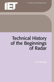 Title: Technical History of the Beginnings of Radar, Author: S.S. Swords