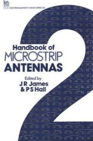 Title: Handbook of Microstrip Antennas, Author: J.R. James