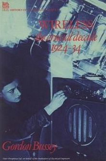 Wireless: The Crucial Decade: History of the British wireless industry 1924-34