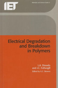 Title: Electrical Degradation and Breakdown in Polymers, Author: L.A. Dissado