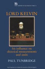 Lord Kelvin: His Influence on Electrical Measurements and Units