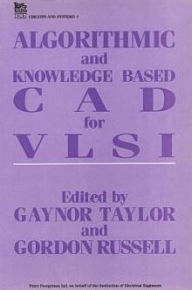 Title: Algorithmic and Knowledge-based CAD for VLSI / Edition 1, Author: G.E. Taylor