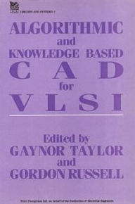Title: Algorithmic and Knowledge-based CAD for VLSI / Edition 1, Author: Gaynor Taylor