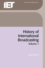 Title: History of International Broadcasting / Edition 1, Author: James Wood