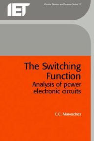 Title: The Switching Function: Analysis of Power Electronic Circuits, Author: C. Marouchos