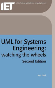 Title: UML for Systems Engineering: Watching the wheels / Edition 2, Author: Jon Holt