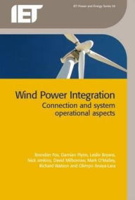 Title: Wind Power Integration: Connection and system operational aspects, Author: Brendan Fox