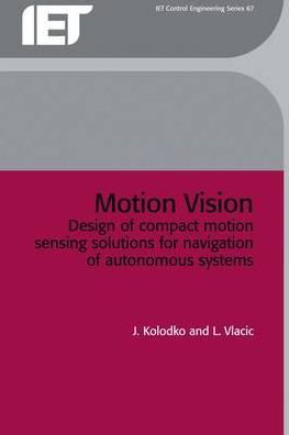 Motion Vision: Design of compact motion sensing solutions for navigation of autonomous systems