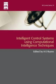 Title: Intelligent Control Systems using Computational Intelligence Techniques, Author: Antonio E. Ruano