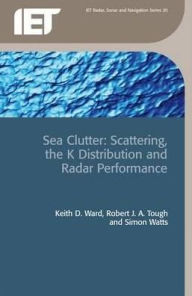 Title: Sea Clutter: Scattering, The K Distribution and Radar Performance, Author: Keith D. Ward