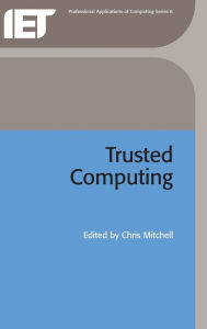 Title: Trusted Computing (Professional Applications of Computing), Author: Chris J. Mitchell