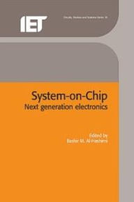 Title: System-on-Chip: Next generation electronics, Author: Bashir M. Al-Hashimi