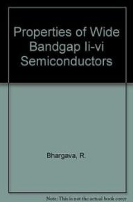 Title: Properties of Wide Bandgap li-vi Semiconductors, Author: R. Bhargava