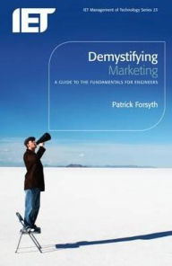 Title: Demystifying Marketing: A Guide to the Fundamentals for Engineers, Author: Patrick Forsyth