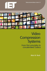 Title: Video Compression Systems: From first principles to concatenated codecs, Author: Alois M. Bock