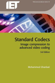 Title: Standard Codecs: Image Compression to Advanced Video Coding / Edition 3, Author: Mohammed Ghanbari