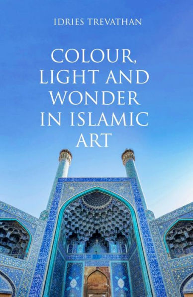 Colour, Light and Wonder Islamic Art