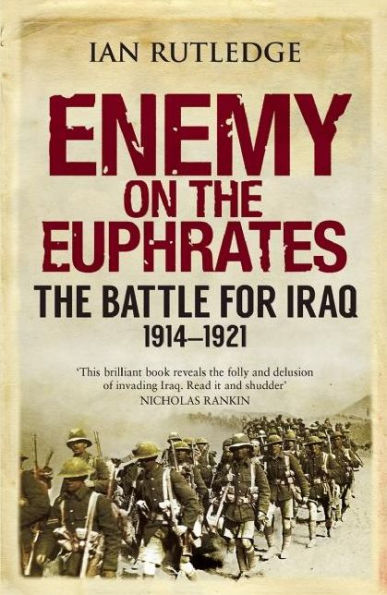 Enemy on The Euphrates: Battle for Iraq, 1914-1921