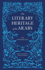 The Literary Heritage of the Arabs: An Anthology