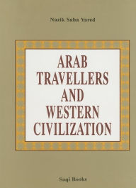 Title: Arab Travellers and Western Civilization, Author: Nazik Saba Yared