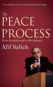 Title: The Peace Process: From Breakthrough to Breakdown, Author: Afif Safieh