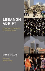 Title: Lebanon Adrift: From Battleground to Playground, Author: Samir Khalaf