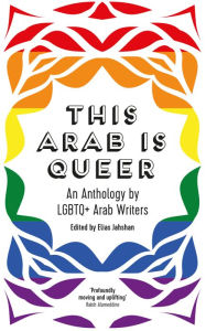 Kindle downloading of books This Arab Is Queer: An Anthology by LGBTQ+ Arab Writers 9780863564789