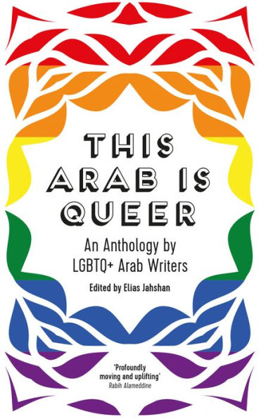 This Arab Is Queer: An Anthology by LGBTQ+ Writers