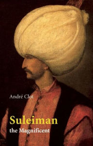 Title: Suleiman the Magnificent, Author: Andre Clot