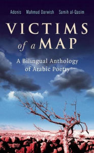 Title: Victims of a Map: A Bilingual Anthology of Arabic Poetry, Author: Samih al-Qasim