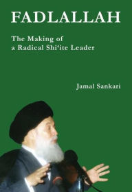 Title: Fadlallah: The Making of a Radical Shi'ite Leader, Author: Jamal Sankari