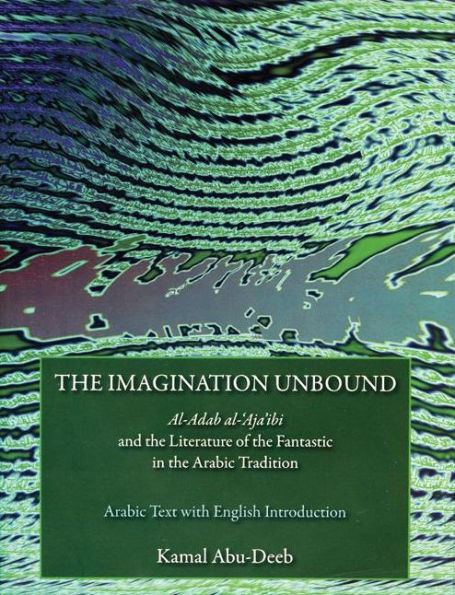 The Imagination Unbound: Al-Adab al-'Aja'ibi and the Literature of the Fantastic in the Arabic Tradition