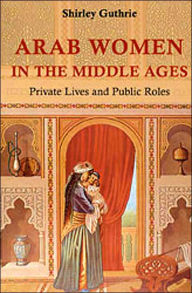 Title: Arab Women in the Middle Ages, Author: Shirley Gurthrie