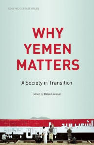 Title: Why Yemen Matters: A Society in Transition, Author: Helen Lackner