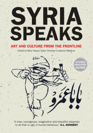 Title: Syria Speaks: Art and Culture from the Frontline, Author: Nawara Mahfoud