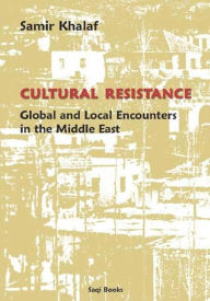 Title: Cultural Resistance: Global & Local Encounters in the Middle East, Author: Samir Khalaf