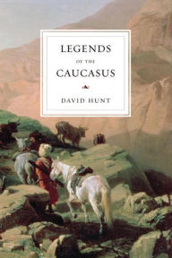 Title: Legends of the Caucasus, Author: David Hunt