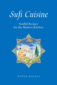 A books download Sufi Cuisine: Soulful Recipes for the Modern Kitchen 9780863568367 (English Edition) by Nevin Halici iBook