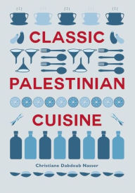 Title: Classic Palestinian Cuisine, Author: Christiane Dabdoub Nasser