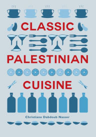 Title: Classic Palestinian Cuisine, Author: Christiane Dabdoub Nasser