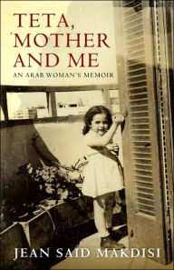 Title: Teta, Mother and Me: An Arab Woman's Memoir, Author: Jean Said Makdisi